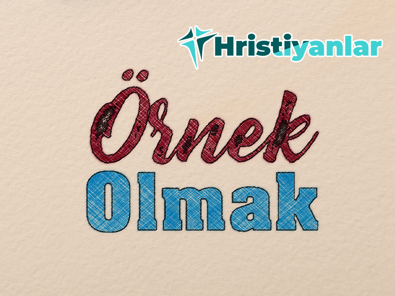 ÖRNEK OLMAK