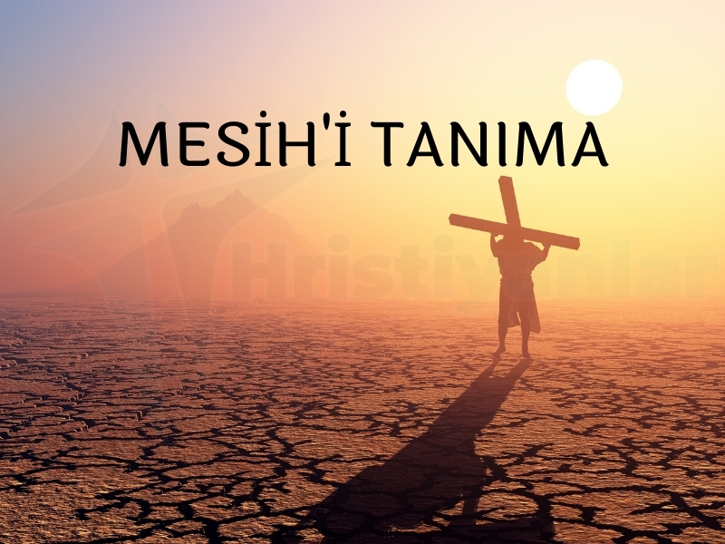 MESİH’İ TANIMA