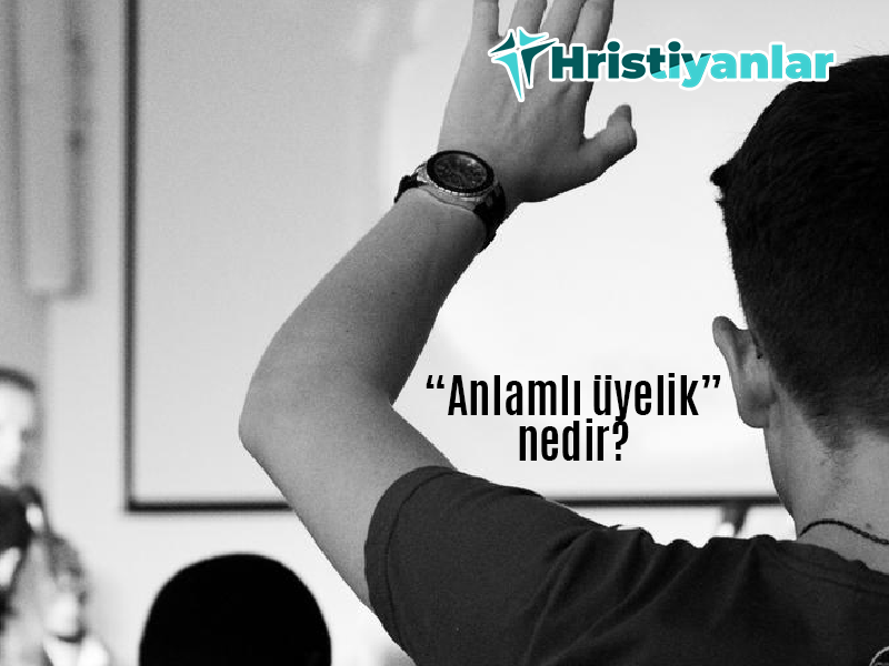 “ANLAMLI ÜYELİK” NEDİR?