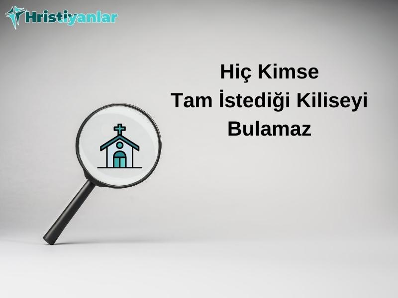 HİÇ KİMSE TAM İSTEDİĞİ KİLİSEYİ BULAMAZ