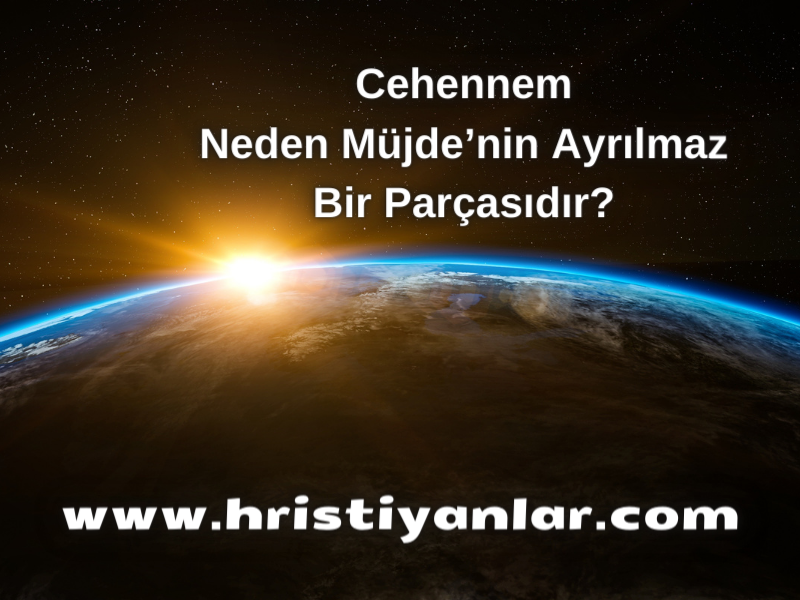 CEHENNEM NEDEN MÜJDE’NİN AYRILMAZ BİR PARÇASIDIR?