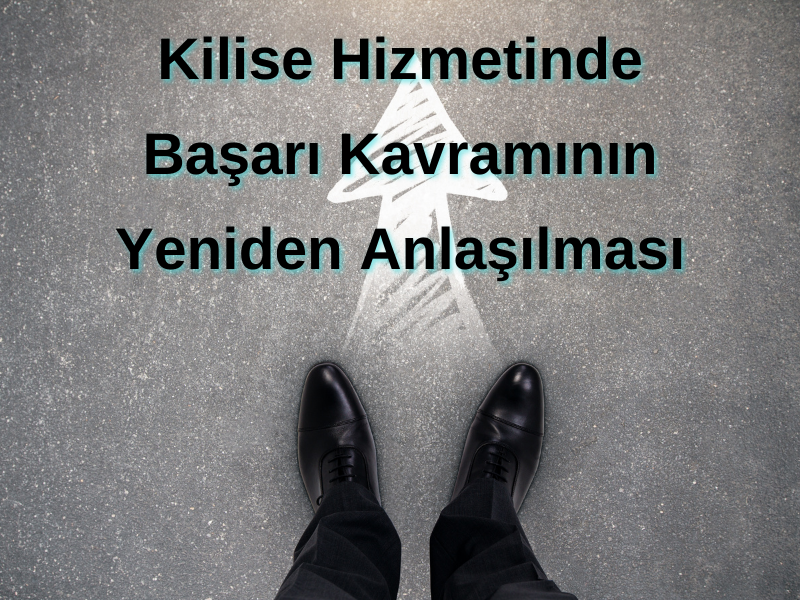 KİLİSE HİZMETİNDE BAŞARI KAVRAMININ YENİDEN ANLAŞILMASI