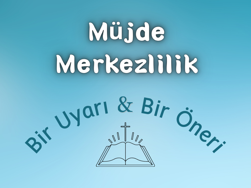 MÜJDE MERKEZLİLİK: BİR UYARI VE BİR ÖNERİ