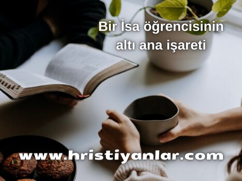 BİR İSA ÖĞRENCİSİNİN ALTI ANA İŞARET