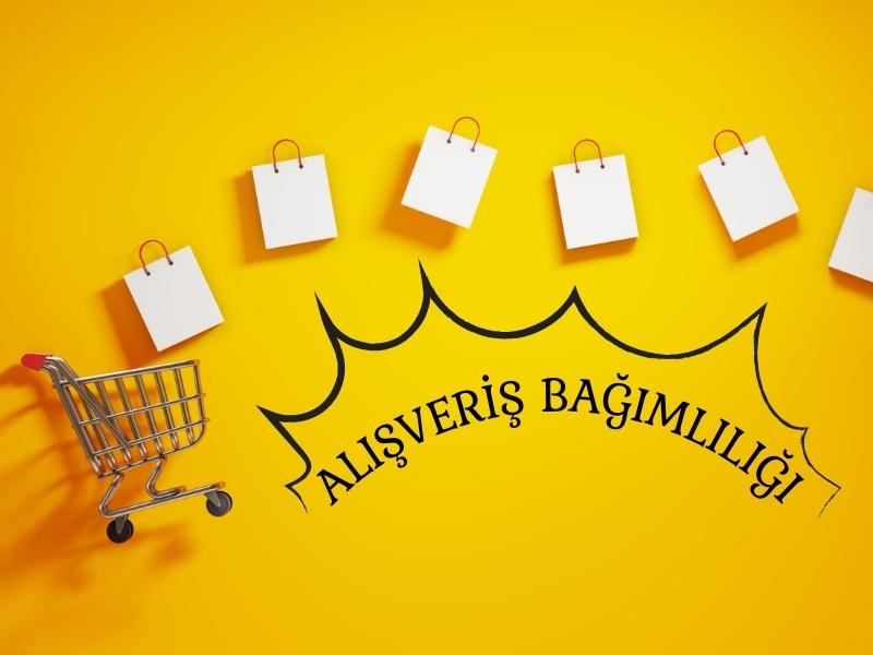 ALIŞVERİŞ BAĞIMLILIĞI