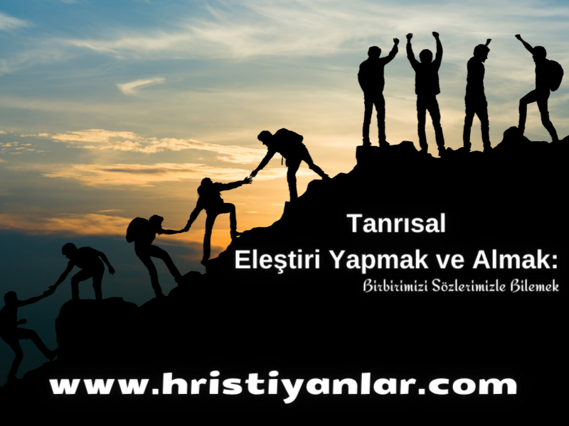 TANRISAL ELEŞTİRİ YAPMAK VE ALMAK: BİRBİRİMİZİ SÖZLERİMİZLE BİLEMEK