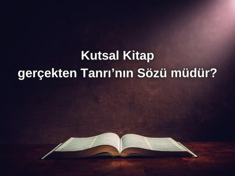 Kutsal Kitap gerçekten Tanrı’nın Sözü müdür?
