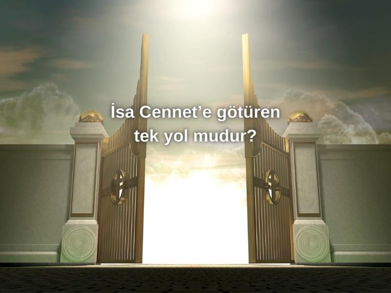 İSA CENNET’E GÖTÜREN TEK YOL MUDUR?