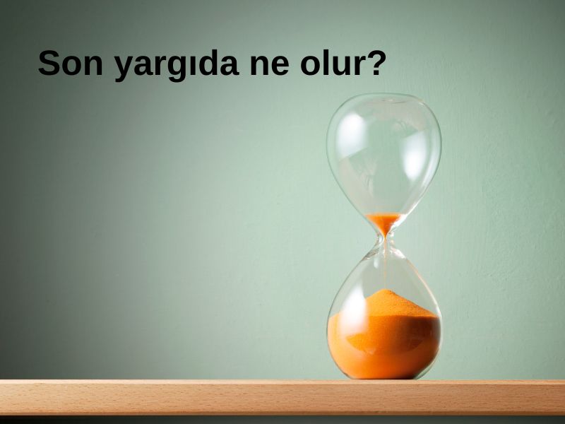 SON YARGIDA NE OLUR?